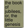 The Book of Jubilees, Or, the Little Genesis door Robert Henry Charles