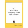 The Bunker Hill Monument Adams And Jefferson door Daniel Webster