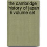 The Cambridge History Of Japan  6 Volume Set by John Whitney Hall