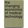 The Changing Economics Of Medical Technology door Professor National Academy of Sciences