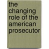 The Changing Role of the American Prosecutor door Onbekend