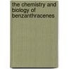 The Chemistry And Biology Of Benzanthracenes door M.S. Newman