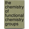 The Chemistry Of Functional Chemistry Groups by Zvi Rappaport
