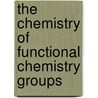 The Chemistry Of Functional Chemistry Groups door Zvi Rappaport
