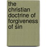 The Christian Doctrine Of Forgiveness Of Sin by Association American Unitar