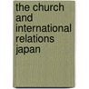 The Church And International Relations Japan door Onbekend
