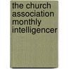 The Church Association Monthly Intelligencer by Church Association