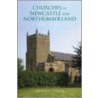 The Churches Of Northumberland And Newcastle by Geoffrey Purvis