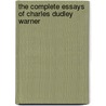 The Complete Essays Of Charles Dudley Warner door Charles Dudley Warner