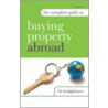 The Complete Guide To Buying Property Abroad by Liz Hodgkinson
