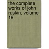The Complete Works Of John Ruskin, Volume 16 door Lld John Ruskin