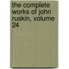 The Complete Works Of John Ruskin, Volume 24 door Lld John Ruskin