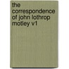 The Correspondence Of John Lothrop Motley V1 door John Lothrop Motley