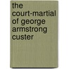 The Court-Martial of George Armstrong Custer by Douglas C. Jones