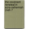 The Covenant Renewal In Ezra-Nehemiah (Neh 7 by Michael W. Duggan