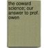 The Coward Science; Our Answer To Prof. Owen