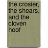 The Crosier, The Shears, And The Cloven Hoof by C.A. Muirtoune