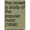 The Crowd A Study Of The Popular Mind (1896) by Gustave Lebon