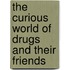 The Curious World Of Drugs And Their Friends