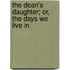 The Dean's Daughter; Or, the Days We Live in