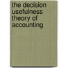 The Decision Usefulness Theory of Accounting door George J. Staubus