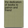 The Dedication Of Books To Patron And Friend by Henry Benjamin Wheatley