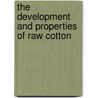 The Development And Properties Of Raw Cotton door William Lawrence Balls