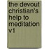 The Devout Christian's Help To Meditation V1