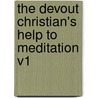 The Devout Christian's Help To Meditation V1 door Thomas Thellusson Carter