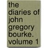 The Diaries of John Gregory Bourke. Volume 1