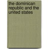 The Dominican Republic And The United States door Larman C. Wilson