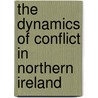 The Dynamics of Conflict in Northern Ireland door Joseph Ruane