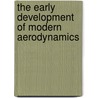 The Early Development Of Modern Aerodynamics door J.A.D. Ackroyd