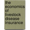 The Economics Of Livestock Disease Insurance by John W. Green