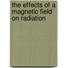 The Effects Of A Magnetic Field On Radiation door Michael Faraday