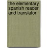 The Elementary Spanish Reader And Translator by Miguel Teurbe Tolon