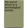 The End Of Ethics In A Technological Society door Scott Marratto