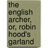 The English Archer, Or, Robin Hood's Garland