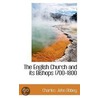 The English Church And Its Bishops 1700-1800 door Charles John Abbey