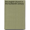 The English Church In The Fourteenth Century by William Abel Pantin