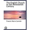 The English Church In The Nineteenth Century door Francis Warre Cornish