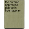 The Entered Apprentice Degree In Freemasonry door Melville Rosyn Grant