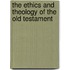 The Ethics And Theology Of The Old Testament