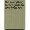 The Everything Family Guide to New York City door Jesse J. Leaf