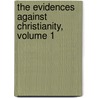 The Evidences Against Christianity, Volume 1 door John Shertzer Hittell