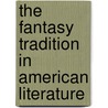 The Fantasy Tradition In American Literature by Brian Attebery