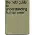 The Field Guide To Understanding Human Error
