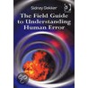 The Field Guide To Understanding Human Error by Sidney Dekker