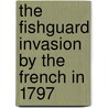 The Fishguard Invasion By The French In 1797 door Margaret Ellen James