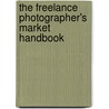 The Freelance Photographer's Market Handbook by John Tracy